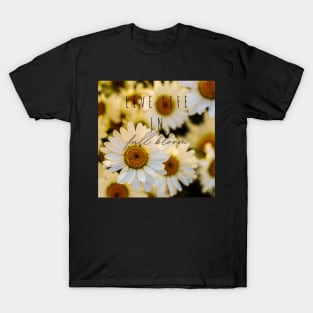 Live life full bloom T-Shirt